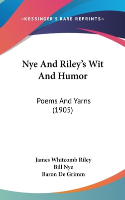 Nye And Riley's Wit And Humor: Poems And Yarns ... 1437431585 Book Cover