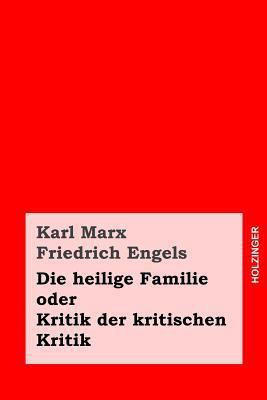 Die heilige Familie oder Kritik der kritischen ... [German] 1495461866 Book Cover