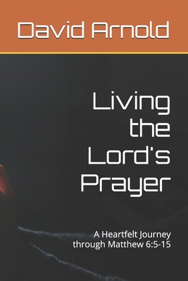 Living the Lord's Prayer: A Heartfelt Journey t... B0DLTGKWFR Book Cover