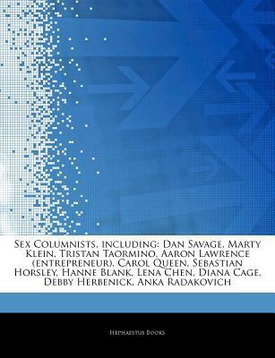 Articles on Sex Columnists, Including : Dan Savage, Marty Klein, Tristan Taormino, Aaron Lawrence (entrepreneur), Carol Queen, Sebastian Horsley, Hanne