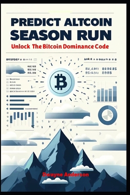Predict Altcoin Season Run: Unlock The Bitcoin ... B0D5WNL8GQ Book Cover