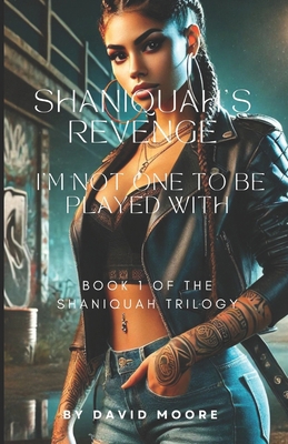 Shaniquah's Revenge: I'm Not One To Be Played With            Book Cover