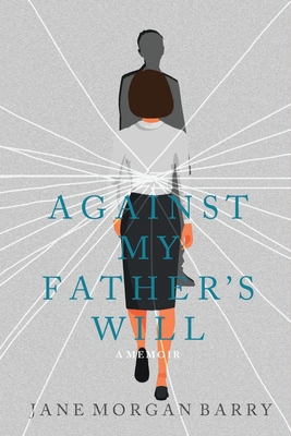 Against My Father's Will: A Memoir 0578567229 Book Cover