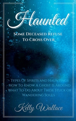Haunted: Some Deceased Refuse To Cross Over B0B7VHZB8F Book Cover