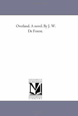 Overland. A Novel. by J. W. De Forest. 1425517757 Book Cover