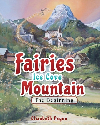 Fairies Ice Cove Mountain: The Beginning 1087856302 Book Cover