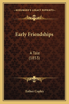 Early Friendships: A Tale (1853) 1163937029 Book Cover