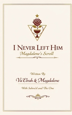I Never Left Him: Magdalene's Scroll 1968920420 Book Cover