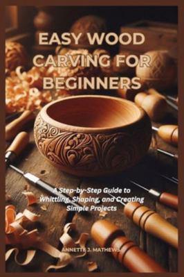 Easy Wood Carving for Beginners: A Step-by-Step... B0G4L8RVMP Book Cover