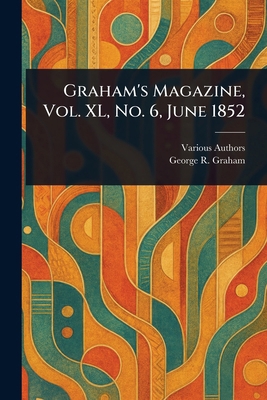 Graham's Magazine, Vol. XL, No. 6, June 1852 1023453290 Book Cover