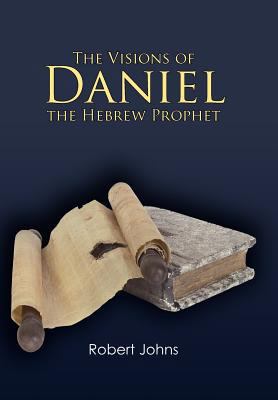 The Visions of Daniel the Hebrew Prophet 1449743307 Book Cover