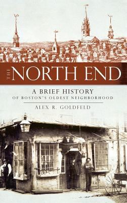 The North End: A Brief History of Boston's Olde... 1540219011 Book Cover