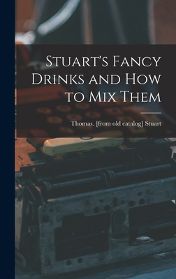 Stuart's Fancy Drinks and how to mix Them 1015847862 Book Cover