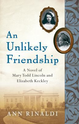 An Unlikely Friendship: A Novel of Mary Todd Li... 0152063986 Book Cover
