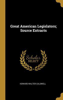 Great American Legislators; Source Extracts 052695020X Book Cover