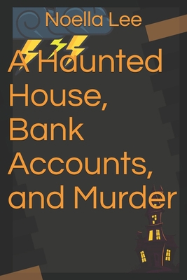 A Haunted House, Bank Accounts, and Murder B08KFYXGXG Book Cover