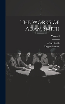 The Works of Adam Smith; Volume 3 1020350350 Book Cover