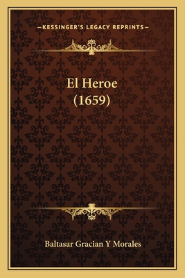 El Heroe (1659) [Spanish] 1166150526 Book Cover