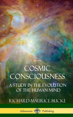 Cosmic Consciousness: A Study in the Evolution ... 1387973002 Book Cover