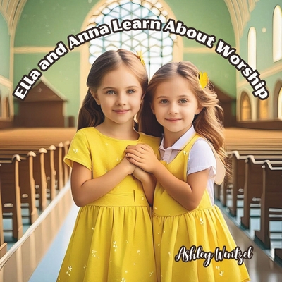Ella and Anna Learn About Worship B0DBP9772R Book Cover