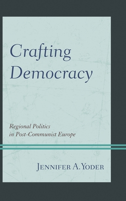 Crafting Democracy: Regional Politics in Post-C... 1442215984 Book Cover