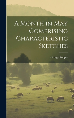 A Month in May Comprising Characteristic Sketches 1020826185 Book Cover