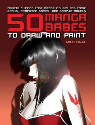 50 Manga Babes to Draw and Paint: Create Cuttin... 0764138103 Book Cover