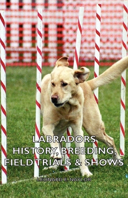 Labradors - History, Breeding, Field Trials & S... 1406797626 Book Cover