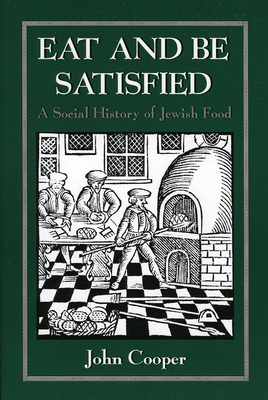 Eat and Be Satisfied: A Social History of Jewis... 0876683162 Book Cover