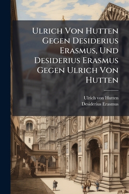 Ulrich Von Hutten Gegen Desiderius Erasmus, Und... [German] 1023785757 Book Cover
