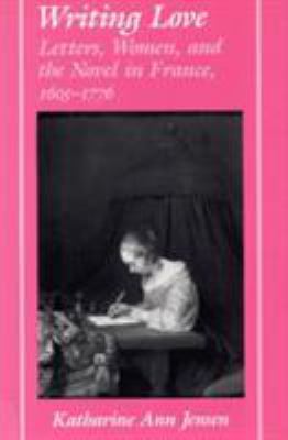 Writing Love: Letters, Women, and the Novel in ... 0809318490 Book Cover