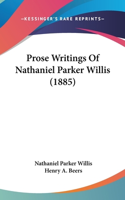 Prose Writings of Nathaniel Parker Willis (1885) 0548963355 Book Cover