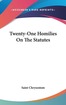 Twenty-One Homilies On The Statutes 0548078513 Book Cover