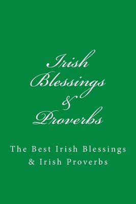 Irish Blessings & Proverbs: The Best Irish Bles... 1974526283 Book Cover