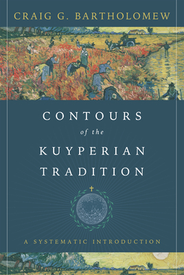 Contours of the Kuyperian Tradition: A Systemat... 0830851585 Book Cover