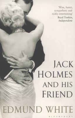 Jack Holmes and His Friend. Edmund White 1408830272 Book Cover