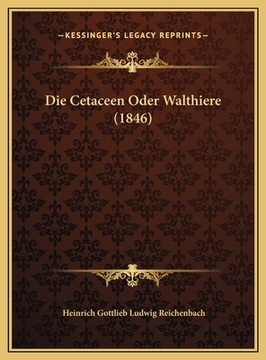 Die Cetaceen Oder Walthiere (1846) [German] 1169741711 Book Cover