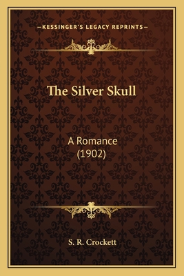 The Silver Skull: A Romance (1902) 1164033751 Book Cover