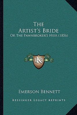 The Artist's Bride: Or The Pawnbroker's Heir (1... 1164939424 Book Cover