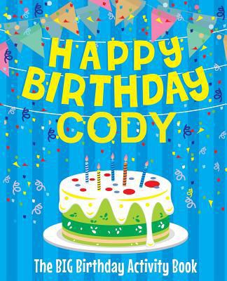 Happy Birthday Cody - The Big Birthday Activity... 1986246787 Book Cover