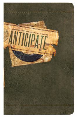 Anticipate (Mission Trip Devotions & Journals) 0784721890 Book Cover