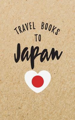 Travel Books to Japan : Blank Travel Journal, 5 X 8, 108 Lined Pages (Travel Planner and Organizer)