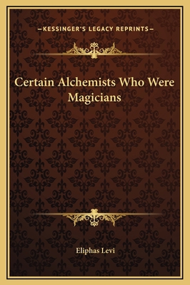 Certain Alchemists Who Were Magicians 1169165583 Book Cover