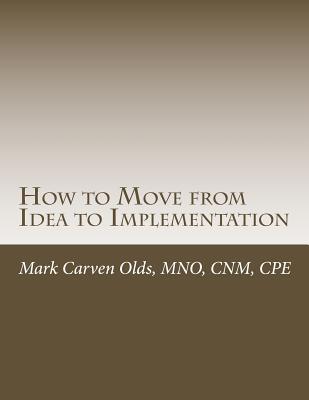 How to Move from Idea to Implementation: A Proc... 1512094129 Book Cover