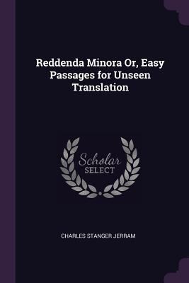 Reddenda Minora Or, Easy Passages for Unseen Tr... 1377406431 Book Cover