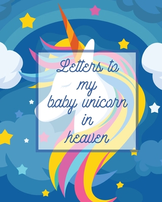 Letters To My Baby Unicorn In Heaven: A Diary O... 1649302266 Book Cover