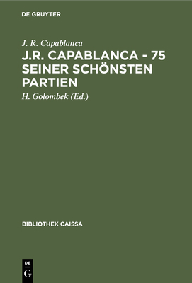 J.R. Capablanca - 75 Seiner Schönsten Partien [German] 3112310853 Book Cover