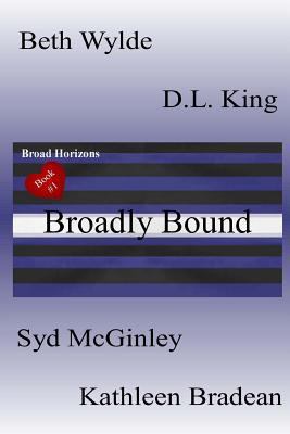 Broadly Bound: Broad Horizons Book #1 1470104180 Book Cover