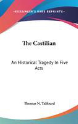 The Castilian: An Historical Tragedy In Five Acts 0548529639 Book Cover
