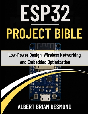 Esp32 Project Bible: Low-Power Design, Wireless... B0GCHF932H Book Cover